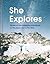 She Explores: Stories of Life-Changing Adventures on the Road and in the Wild