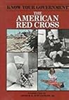 The American Red Cross: The First Century (Know Your Government)