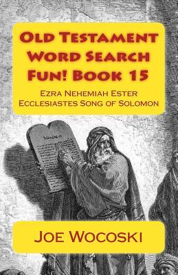 Old Testament Word Search Fun! Book 15: Ezra Nehemiah Ester Ecclesiastes and Song of Solomon (Bible Word Search Books – Old Testament)