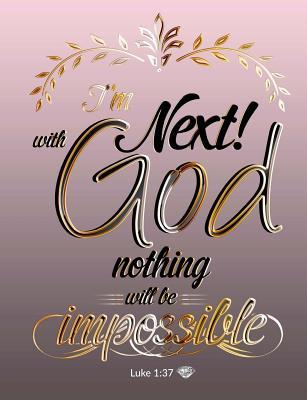 I'm Next For With God Nothing Will Be Impossible: Composition Notebook Journal: Luke 1:37 Pink & Gold College Ruled Blank Lined Cute Notebooks for ... x 9.25 in) (Composition Notebooks Journal)