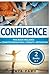 Confidence: Cognitive Behavioral Therapy + Motivation (CBT, Anxiety Cure, Self-Esteem, Self-Love, Motivation)