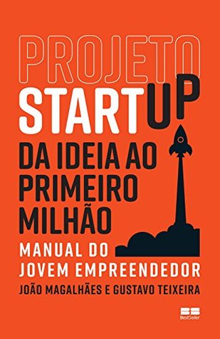 Projeto Startup: Da ideia ao primeiro milhão (Portuguese Edition)