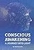 Conscious Awakening: A Jour...