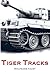 Tiger Tracks - The Classic Panzer Memoir by Wolfgang Faust
