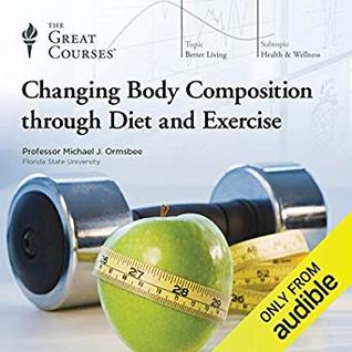 Changing Body Composition Through Diet and Exercise (Audible Audio)