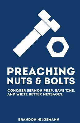 Preaching Nuts & Bolts: Conquer Sermon Prep, Save Time, and Write Better Messages