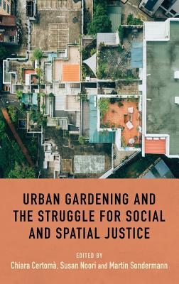 Urban gardening and the struggle for social and spatial justice (Hardcover)