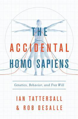 The Accidental Homo Sapiens: Genetics, Behavior, and Free Will
