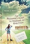 The Beginner's Guide to Winning an Election by Michael R. French