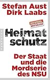 Heimatschutz: Der Staat und die Mordserie des NSU