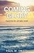 The Coming Glory by Paul W. Swets