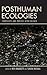Posthuman Ecologies: Complexity and Process after Deleuze
