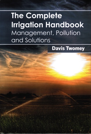 Complete Irrigation Handbook: Management, Pollution and Solutions (Hardcover)