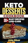 Keto Desserts Cookbook: 30+ Easy Recipes Low-carb (Keto diet)