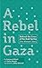 A Rebel in Gaza by Asmaa al-Ghoul
