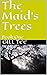 The Maid's Trees: Book One