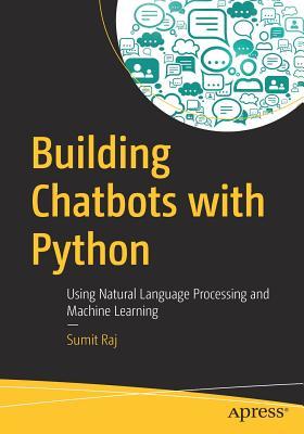 Building Chatbots with Python: Using Natural Language Processing and Machine Learning (Paperback)
