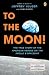 To the Moon!: The True Story of the American Heroes on the Apollo 8 Spaceship