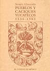 Pueblos y caciques yucatecos, 1550-1580 Pueblos y caciques yucatecos, 1550-1580