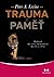 Trauma a paměť: Pohled do živé minulosti mysli a těla