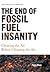 The End of Fossil Fuel Insanity: Clearing the Air Before Cleaning the Air