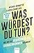 Was würdest du tun?: Wie uns das bedingungslose Grundeinkommen verändert - Antworten aus der Praxis (German Edition)