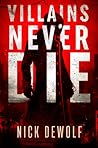 Villains Never Die by Nick DeWolf