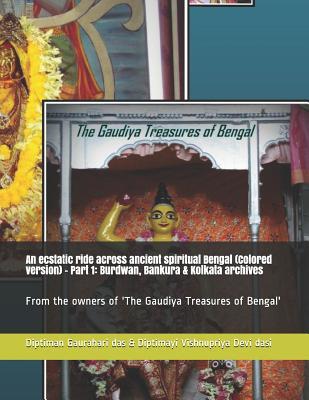 An ecstatic ride across ancient spiritual Bengal (Colored version) - Part 1: Burdwan, Bankura & Kolkata archives: From the owners of 'The Gaudiya Treasures of Bengal' (GTB colored)