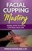 Facial Cupping Mastery by Morgan Sutherland