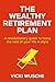 The Wealthy Retirement Plan...