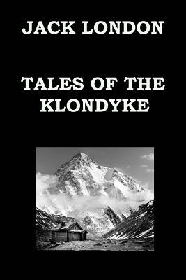TALES OF THE KLONDYKE By JACK LONDON: The God of His Fathers