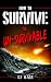 How to Survive the Un-Survivable by C Bain