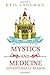 Mystics and Medicine: Adventures in Reason (Logic to the Rescue)
