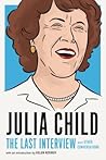 Julia Child: The Last Interview and Other Conversations