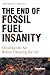 The End of Fossil Fuel Insanity by Terry Etam