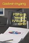 Fame Is Wealth (Volume One)