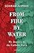 From Fire, by Water: My Journey to the Catholic Faith