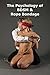 The Psychology of BDSM & Rope Bondage
