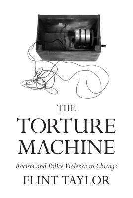 The Torture Machine: Racism and Police Violence in Chicago (Hardcover)
