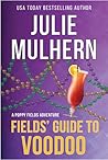 Fields' Guide to Voodoo by Julie Mulhern Fields' Guide to Voodoo by Julie Mulhern