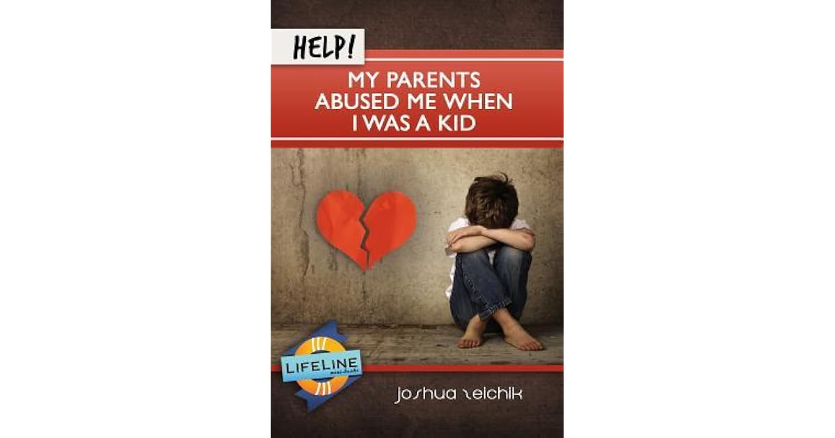 Help! My Parents Abused Me When I Was a Kid by Joshua Zeichik