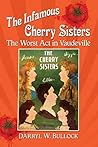 The Infamous Cherry Sisters by Darryl W. Bullock
