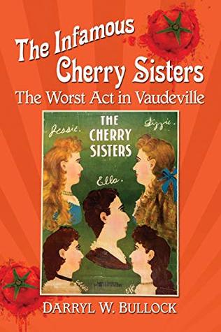 The Infamous Cherry Sisters: The Worst Act in Vaudeville (Kindle Edition)