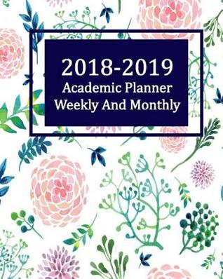 2018-2019 Academic Planner Weekly and Monthly: Calendar Schedule Organizer 2018-2019, Birthday List, Address Book and Password Log (August 2018 Through July 2019)