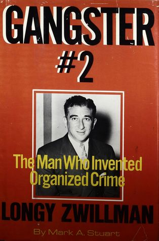 Gangster No. 2: Longy Zwillman, the Man Who Invented Organized Crime