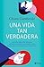 Una vida tan verdadera (Spanish Edition)