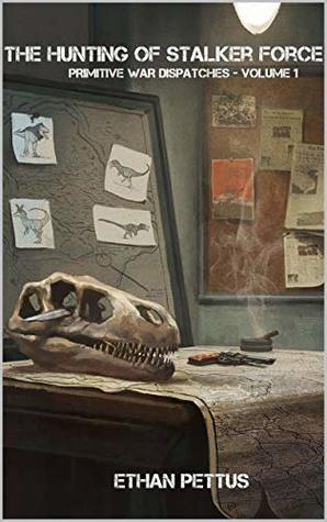 Primitive War Dispatches: The Hunting of Stalker Force (Kindle Edition)
