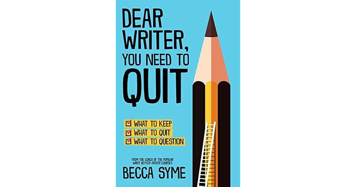 Dear Writer, You Need to Quit by Becca Syme
