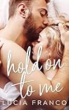 Hold On to Me by Lucia Franco