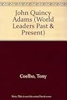 John Quincy Adams (World Leaders Past & Present)